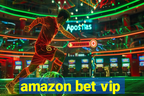 amazon bet vip